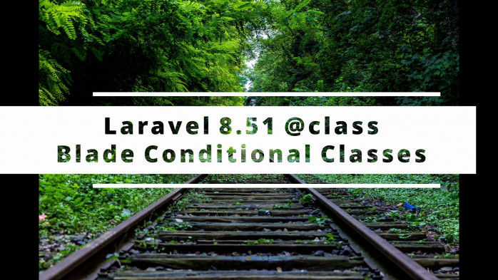 Laravel 8.51 Blade Conditional Classes @class