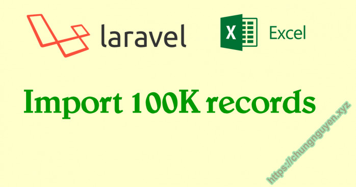 Laravel Excel import 100.000 record mất bao lâu?