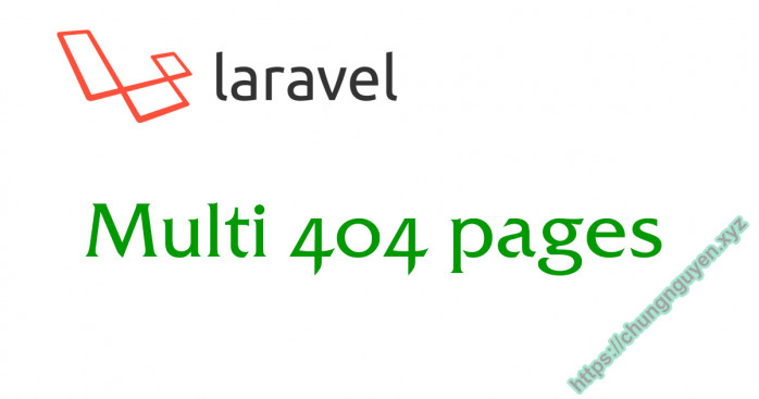 Laravel  tạo nhiều trang lỗi 404 tùy chỉnh (custom multi 404 errors page) 😍