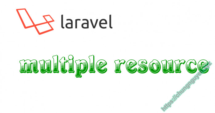 Laravel 5.5 định nghĩa multiple resource