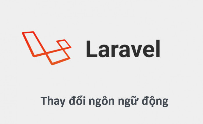 Hướng dẫn thay đổi ngôn ngữ động trong Laravel