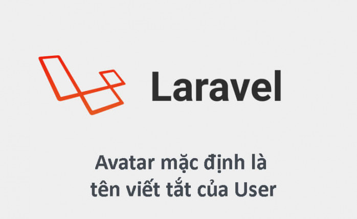 Hướng dẫn Avatar mặc định của User là tên Viết tắt trên dự án Laravel
